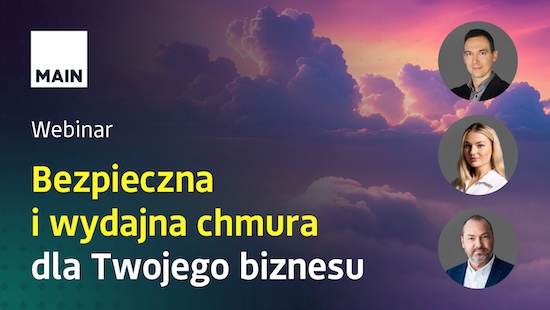 Jak przenieść chmurę na wyższy poziom? Wirtualizacja VMware by Broadcom – webinar MAIN