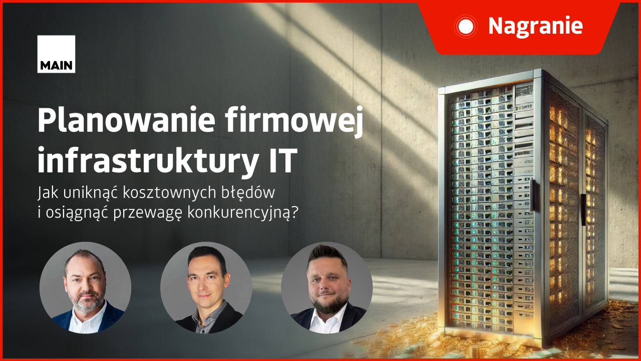 Podsumowanie webinaru MAIN – Planowanie firmowej infrastruktury IT